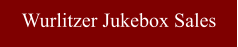 Wurlitzer Jukebox Sales